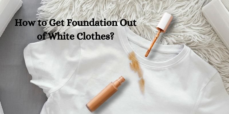 How to Get Foundation Out of White Clothes