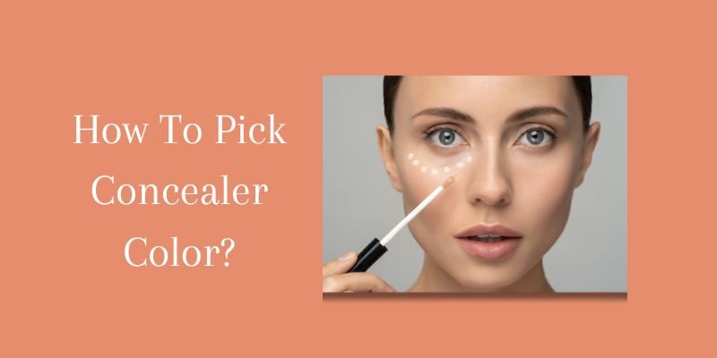 How To Pick Concealer Color